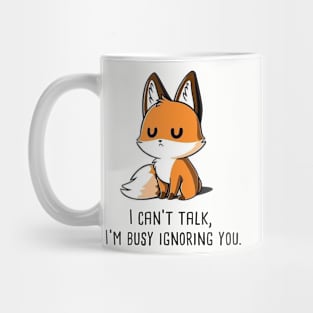 I CAN'T TALK, I'M BUSY IGNORING YOU. Drawing fox Mug